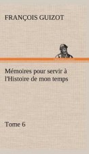 Memoires pour servir a l'Histoire de mon temps (Tome 6)