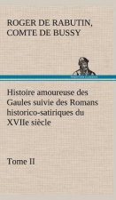 Histoire amoureuse des Gaules suivie des Romans historico-satiriques du XVIIe siecle, Tome II