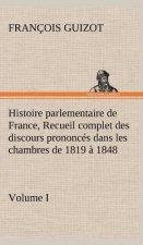 Histoire parlementaire de France, Volume I. Recueil complet des discours prononces dans les chambres de 1819 a 1848
