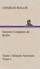 Oeuvres Completes de Rollin Tome 1 Histoire Ancienne Tome 1