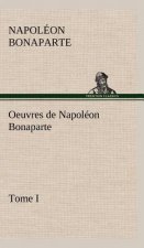 Oeuvres de Napoleon Bonaparte, Tome I.