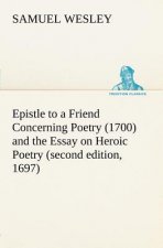 Epistle to a Friend Concerning Poetry (1700) and the Essay on Heroic Poetry (second edition, 1697)
