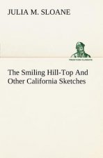 Smiling Hill-Top And Other California Sketches