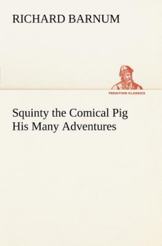 Squinty the Comical Pig His Many Adventures