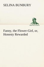 Fanny, the Flower-Girl, or, Honesty Rewarded