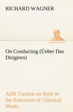 On Conducting (UEeber Das Dirigiren)