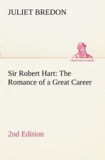 Sir Robert Hart The Romance of a Great Career, 2nd Edition
