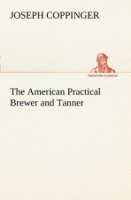 American Practical Brewer and Tanner