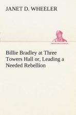 Billie Bradley at Three Towers Hall or, Leading a Needed Rebellion