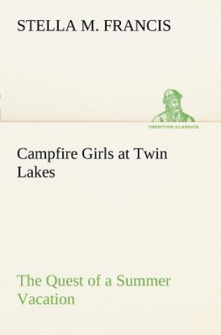 Campfire Girls at Twin Lakes The Quest of a Summer Vacation