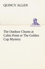 Outdoor Chums at Cabin Point or The Golden Cup Mystery