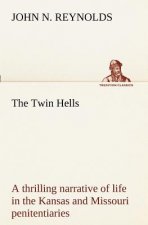 Twin Hells; a thrilling narrative of life in the Kansas and Missouri penitentiaries