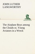 Airplane Boys among the Clouds or, Young Aviators in a Wreck
