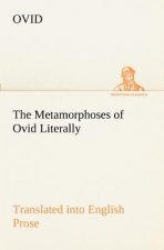 Metamorphoses of Ovid Literally Translated into English Prose, with Copious Notes and Explanations