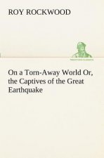 On a Torn-Away World Or, the Captives of the Great Earthquake