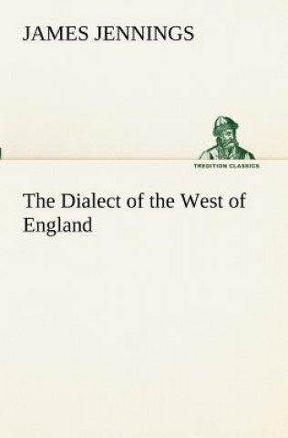 Dialect of the West of England; Particularly Somersetshire