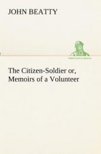 Citizen-Soldier or, Memoirs of a Volunteer