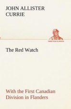 Red Watch With the First Canadian Division in Flanders