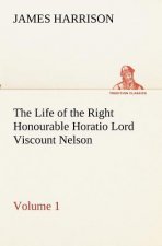 Life of the Right Honourable Horatio Lord Viscount Nelson, Volume 1