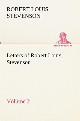 Letters of Robert Louis Stevenson - Volume 2