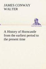 History of Horncastle from the earliest period to the present time