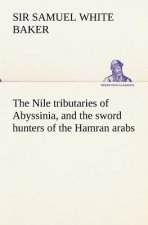 Nile tributaries of Abyssinia, and the sword hunters of the Hamran arabs