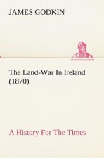 Land-War In Ireland (1870) A History For The Times