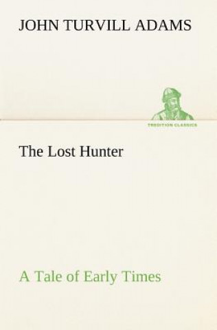 Lost Hunter A Tale of Early Times