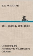Testimony of the Bible Concerning the Assumptions of Destructive Criticism