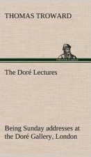 Dore Lectures being Sunday addresses at the Dore Gallery, London, given in connection with the Higher Thought Centre