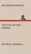 Tum Tum, the Jolly Elephant His Many Adventures