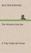 Wizard of the Sea A Trip Under the Ocean