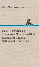 New Discoveries at Jamestown Site of the First Successful English Settlement in America