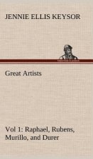 Great Artists, Vol 1. Raphael, Rubens, Murillo, and Durer