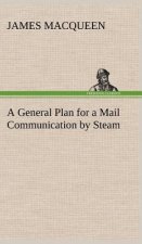 General Plan for a Mail Communication by Steam, Between Great Britain and the Eastern and Western Parts of the World