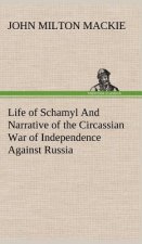 Life of Schamyl And Narrative of the Circassian War of Independence Against Russia