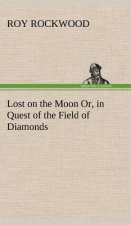 Lost on the Moon Or, in Quest of the Field of Diamonds