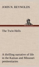 Twin Hells; a thrilling narrative of life in the Kansas and Missouri penitentiaries
