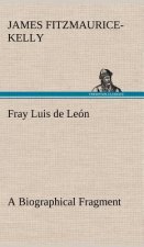 Fray Luis de Leon A Biographical Fragment