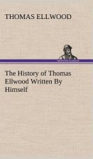 History of Thomas Ellwood Written By Himself