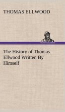 History of Thomas Ellwood Written By Himself