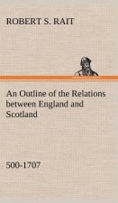 Outline of the Relations between England and Scotland (500-1707)
