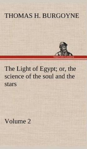 Light of Egypt; or, the science of the soul and the stars - Volume 2