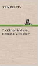 Citizen-Soldier or, Memoirs of a Volunteer