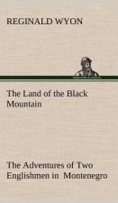 Land of the Black Mountain The Adventures of Two Englishmen in Montenegro