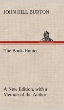 Book-Hunter A New Edition, with a Memoir of the Author