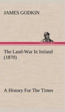 Land-War In Ireland (1870) A History For The Times