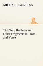 Gray Brethren and Other Fragments in Prose and Verse