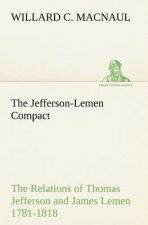 Jefferson-Lemen Compact The Relations of Thomas Jefferson and James Lemen in the Exclusion of Slavery from Illinois and Northern Territory with Relate