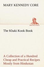 Khaki Kook Book A Collection of a Hundred Cheap and Practical Recipes Mostly from Hindustan